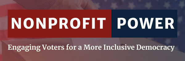 Nonprofit Power: Engaging Voters for a More Inclusive Democracy Report