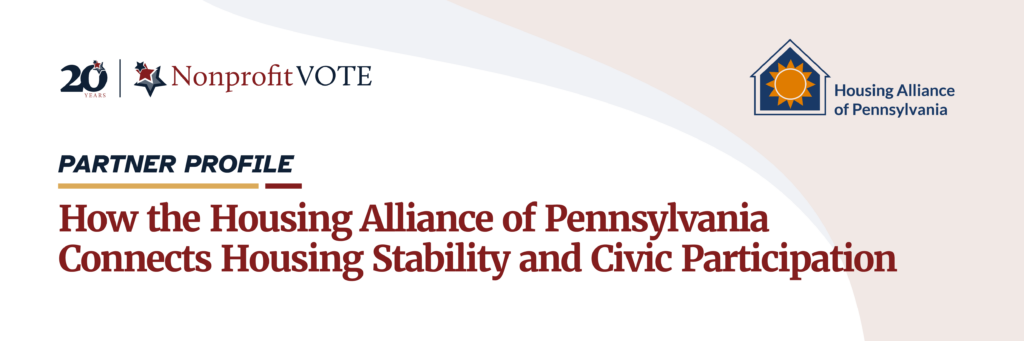 Partner Profile banner: Nonprofit VOTE and Housing Alliance of Pennsylvania logos with the title 'How the Housing Alliance of Pennsylvania Connects Housing Stability and Civic Participation'