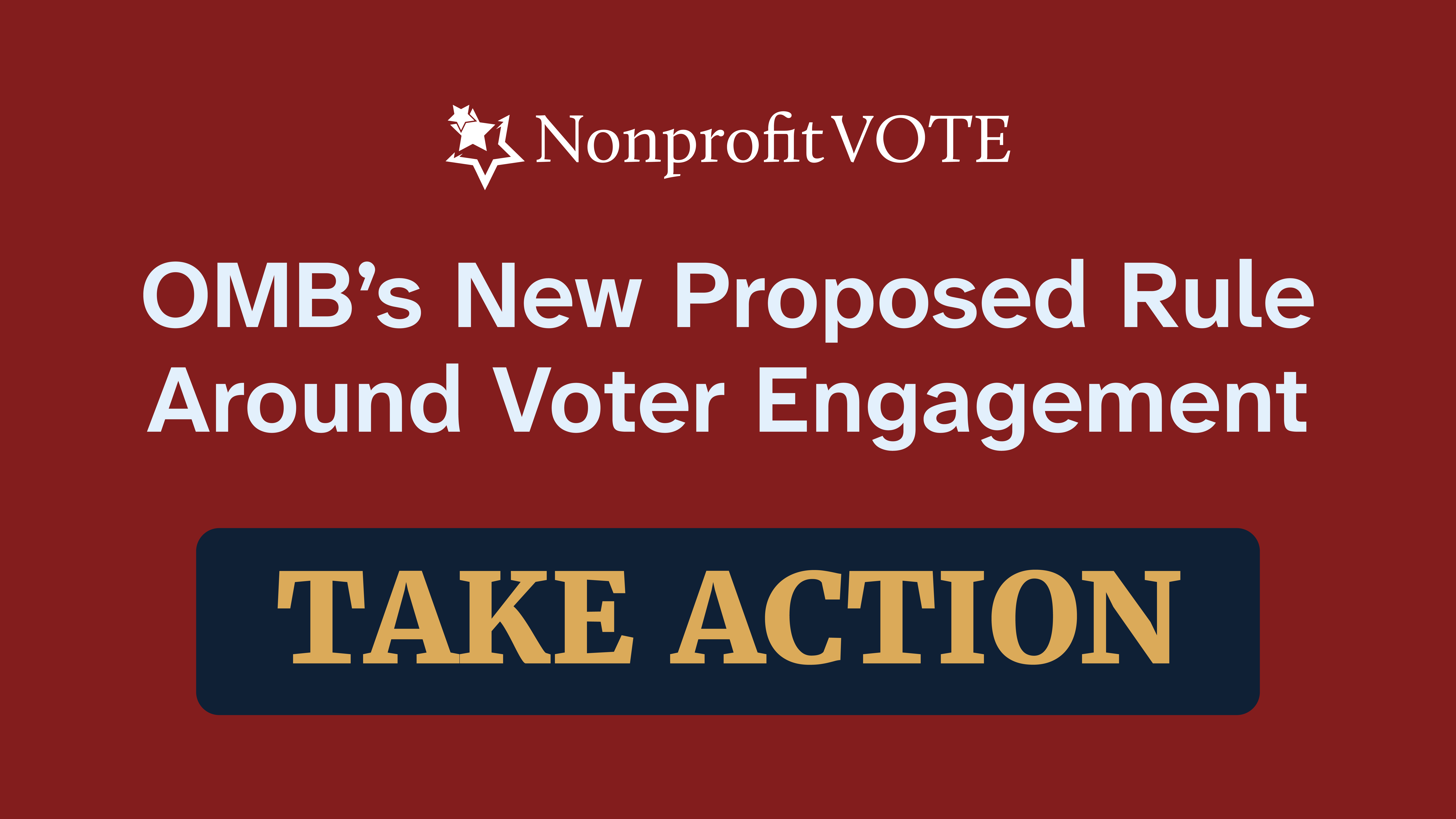 Nonprofit VOTE header with star logo and the title "OMB’s New Proposed Rule Around Voter Engagement" above a dark blue "TAKE ACTION" button.