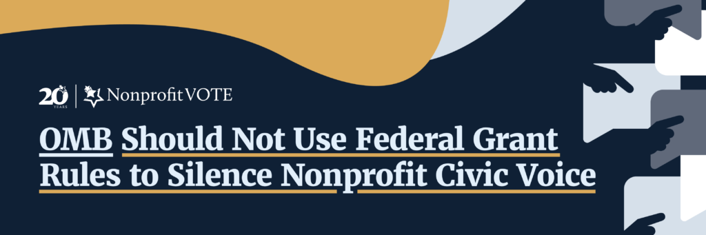 Nonprofit Vote banner: 'OMB Should Not Use Federal Grant Rules to Silence Nonprofit Civic Voice' with abstract shapes on the right, 20 years logo on left.